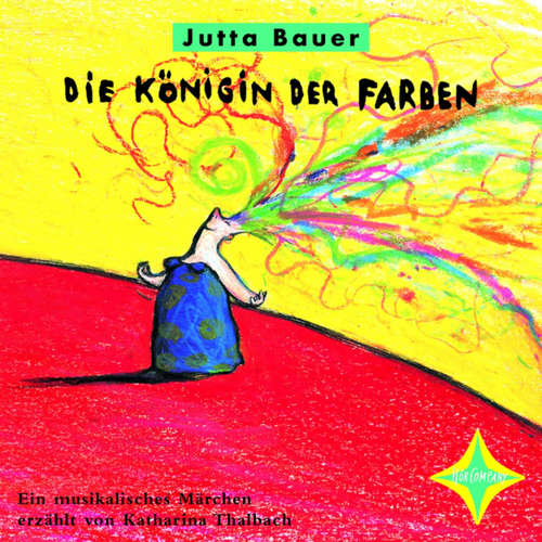 Hoerbuch Die Königin der Farben - Ein musikalisches Märchen - Jutta Bauer - Katharina Thalbach