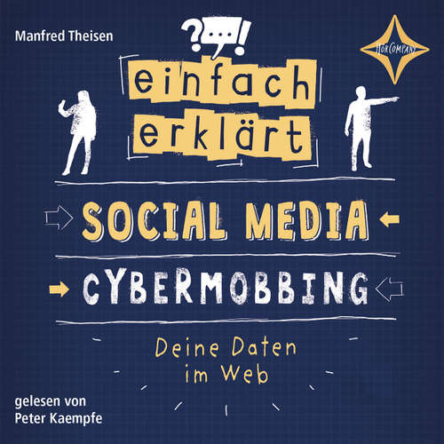 Hoerbuch Social Media - Cybermobbing - Deine Daten im Web - Einfach erklärt, Teil 1 - Manfred Theisen - Peter Kaempfe