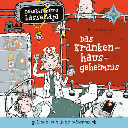 Hoerbuch Das Krankenhausgeheimnis - Detektivbüro LasseMaja, Teil 17 - Martin Widmark - Jens Wawrczeck