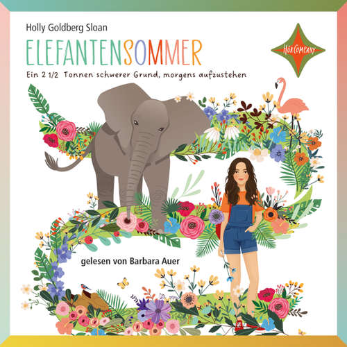 Hoerbuch Elefantensommer - Ein 2 ½ Tonnen schwerer Grund, morgens aufzustehen - Holly Goldberg Sloan - Barbara Auer