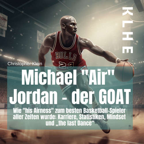Hoerbuch Michael "Air" Jordan - der GOAT - Christopher Klein - Matthias Gross