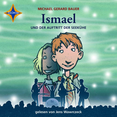 Hoerbuch Ismael und der Auftritt der Seekühe - Ismael, Teil 2 - Michael Gerard Bauer - Jens Wawrczeck