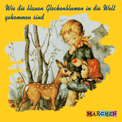 Hoerbuch Wie die blauen Glockenblumen in die Welt gekommen sind - Jacob und Wilhelm Grimm - Margit Humer-Seeber
