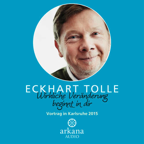 Hoerbuch Wirkliche Veränderung beginnt in dir - Eckhart Tolle - Eckhart Tolle