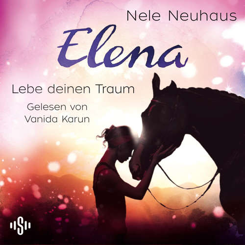 Hoerbuch Elena – Ein Leben für Pferde 8: Lebe deinen Traum - Nele Neuhaus - Vanida Karun