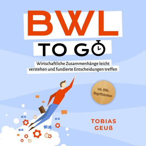 Hoerbuch BWL to go - Kompaktes Praxiswissen für Selbstständige & Führungskräfte: Wirtschaftliche Zusammenhänge leicht verstehen und fundierte Entscheidungen treffen - inkl. BWL-Begriffslexikon - Tobias Geuß - Maximilian-Sean Weber