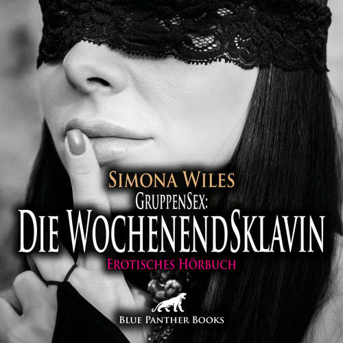 Hoerbuch GruppenSex: Die WochenendSklavin / Erotik Audio Story / Erotisches Hörbuch - Simona Wiles - Katharina Schaafmeister
