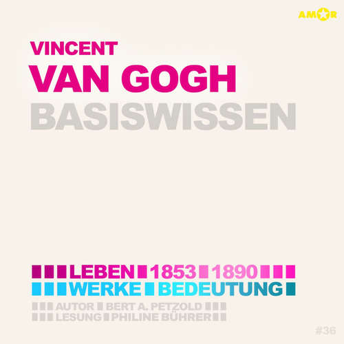 Hoerbuch Vincent van Gogh (1853-1890) - Leben, Werke, Bedeutung - Basiswissen (ungekürzt) - Bert Alexander Petzold - Philine Bührer