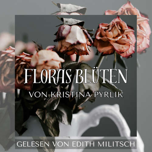 Hoerbuch Floras Blüten - Kristina Pyrlik - Edith Militsch