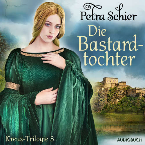 Hoerbuch Die Bastardtochter - Kreuz-Trilogie 3 - Petra Schier - Brigitte Carlsen