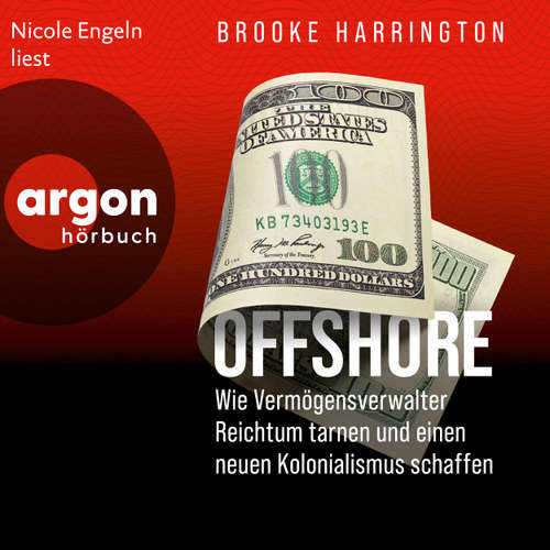 Hoerbuch Offshore - Wie Vermögensverwalter Reichtum tarnen und einen neuen Kolonialismus schaffen - Brooke Harrington - Nicole Engeln