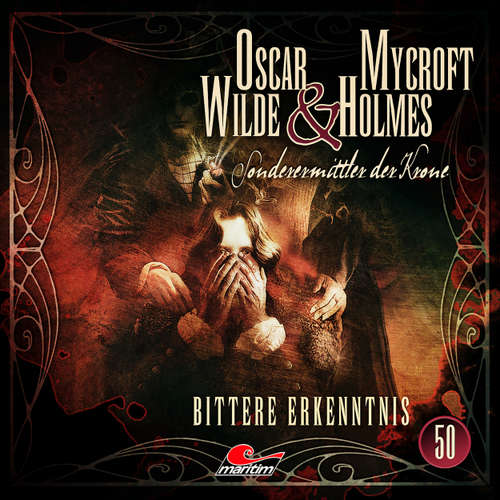Hoerbuch Oscar Wilde & Mycroft Holmes, Sonderermittler der Krone, Folge 50: Bittere Erkenntnis - Silke Walter - Sascha Rotermund