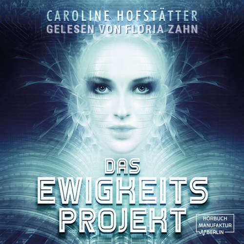 Hoerbuch Das Ewigkeitsprojekt - Caroline Hofstätter - Floria Zahn
