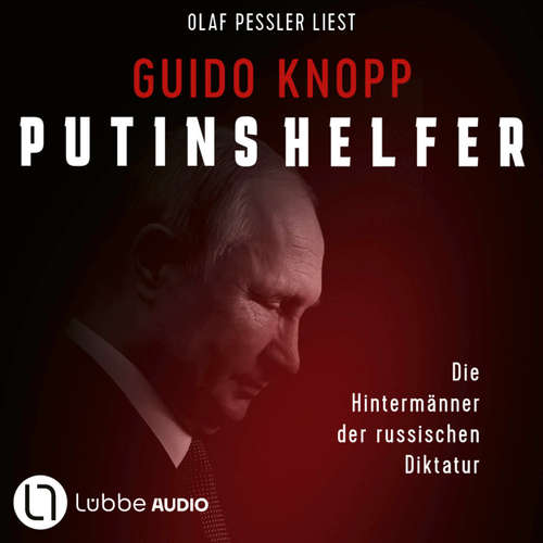 Hoerbuch Putins Helfer - Die Hintermänner der russischen Diktatur - Guido Knopp - Olaf Pessler