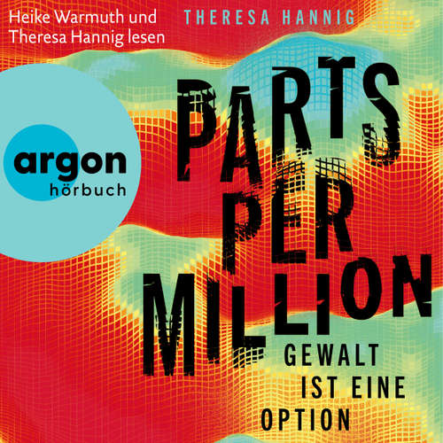 Hoerbuch Parts Per Million - Gewalt ist eine Option - Theresa Hannig - Heike Warmuth