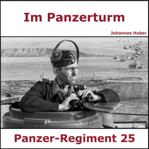 Hoerbuch Im Panzerturm - Tagebuch eines Panzersoldaten - Johann Huber - Sascha Ulderup