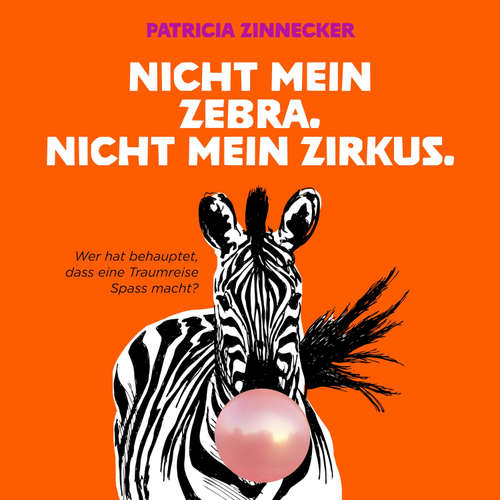 Hoerbuch Nicht mein Zebra. Nicht mein Zirkus. - Patricia Zinnecker - Patricia Zinnecker