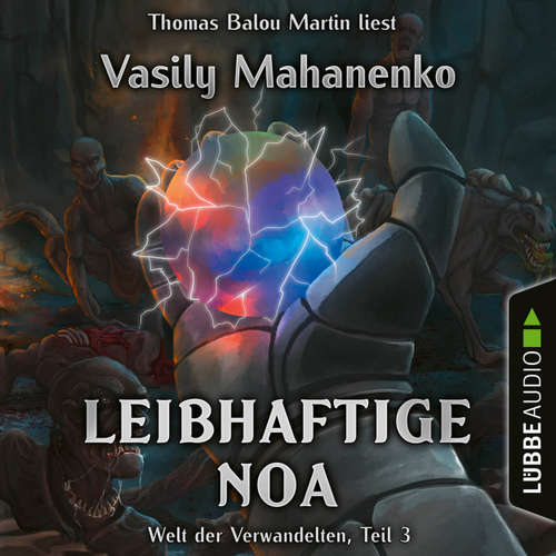 Hoerbuch Leibhaftige Noa - Welt der Verwandelten, Teil 3 - Vasily Mahanenko - Thomas Balou Martin