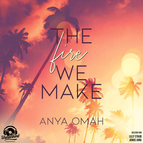 Hoerbuch The Fire we Make - Anya Omah - János Jung