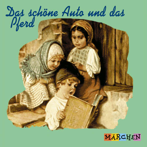 Hoerbuch Das schöne Auto und das Pferd - Jacob und Wilhelm Grimm - Margit Humer-Seeber