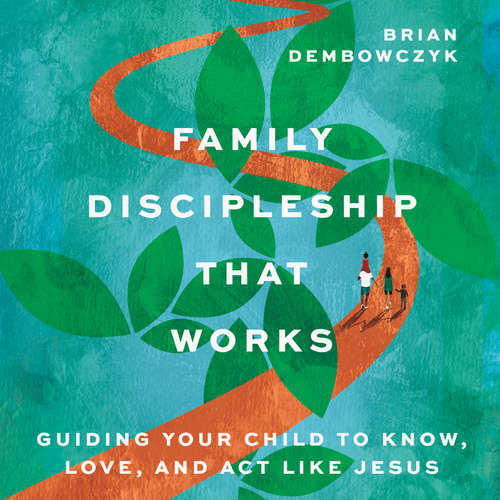 Audiobook Family Discipleship That Works - Brian Dembowczyk - Tim Morgan