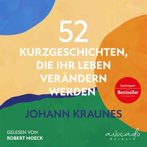 Hoerbuch 52 Kurzgeschichten, die Ihr Leben verändern werden - Johann Kraunes - Robert Moeck