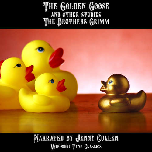 Audiobook The Golden Goose and Other Stories - The Brothers Grimm - Jenny Cullen