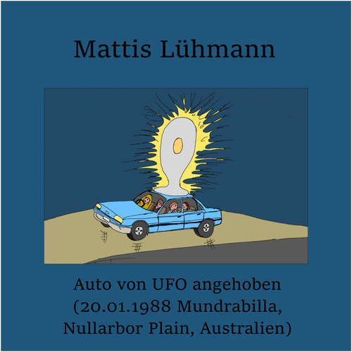 Hoerbuch Auto von UFO angehoben (20.01.1988 Mundrabilla, Nullarbor Plain, Australien) - Mattis Lühmann - Mattis Lühmann