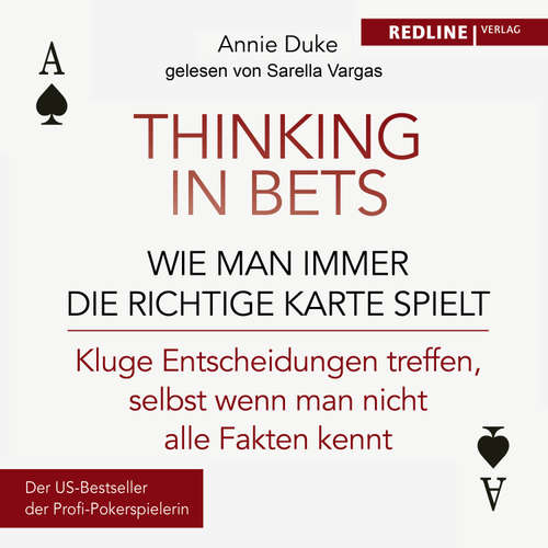 Hoerbuch Thinking in bets – wie man immer die richtige Karte spielt - Annie Duke - Sarella Vargas