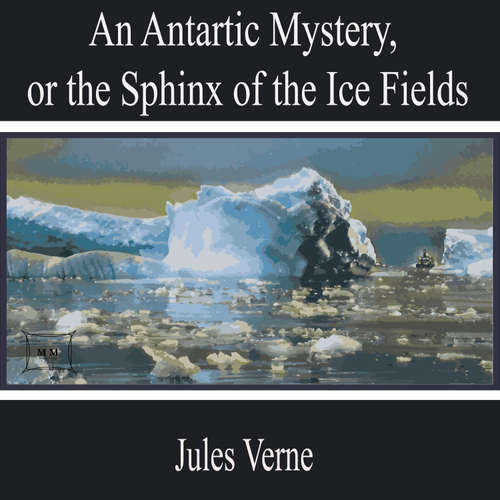 Audiobook An Antarctic Mystery, or the Sphinx of the Ice Fields - Jules Verne - Brooklyn Parker