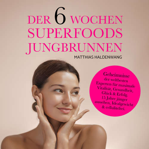 Hoerbuch Der 6 Wochen Superfoods Jungbrunnen - Matthias Haldenwang - Matthias Haldenwang