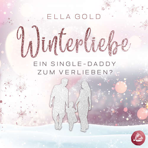 Hoerbuch Winterliebe - Ein Single-Daddy zum Verlieben? - Ella Gold - Hannah Schepmann