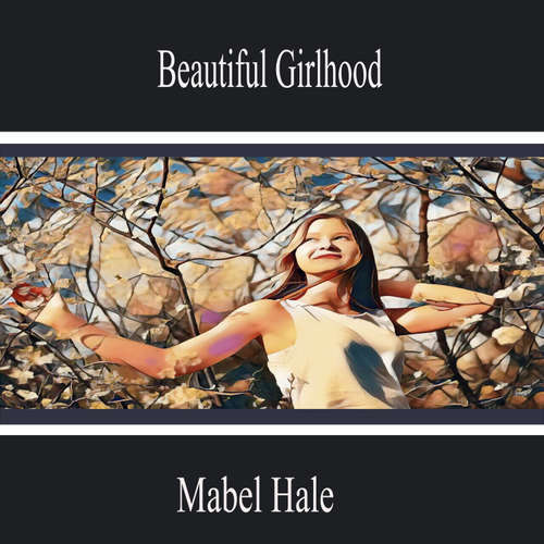 Audiobook Beautiful Girlhood - Mabel Hale - Leah Peterson