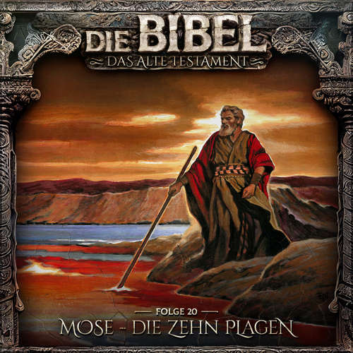 Hoerbuch Die Bibel, Altes Testament, Folge 20: Mose - Die zehn Plagen - Aikaterini Maria Schlösser - Dominik Auer