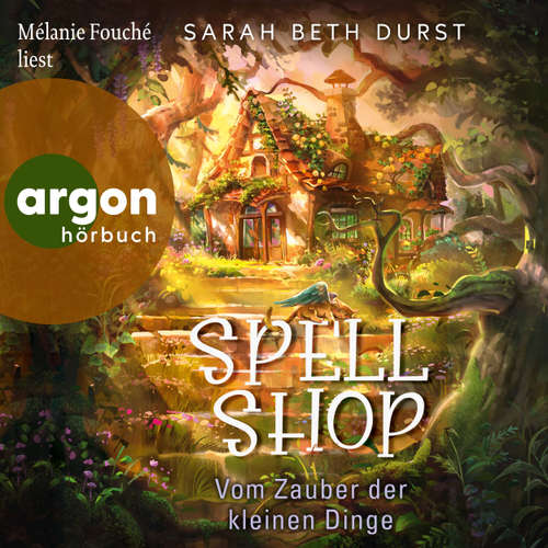 Hoerbuch Spellshop - Vom Zauber der kleinen Dinge - Sarah Beth Durst - Mélanie Fouché