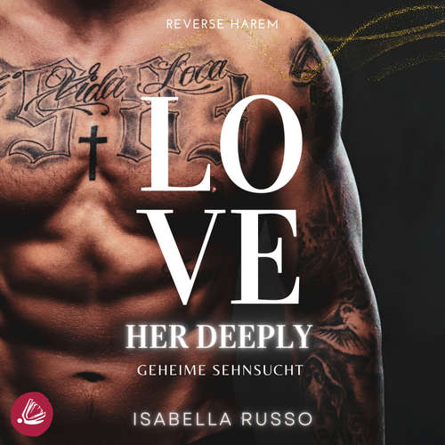 Hoerbuch Love Her Deeply (Reverse Harem): Geheime Sehnsucht - Isabella Russo - Pia Fuchs