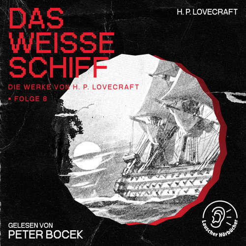 Hoerbuch Das weiße Schiff (Die Werke von H. P. Lovecraft, Folge 8) - H. P. Lovecraft - Peter Bocek