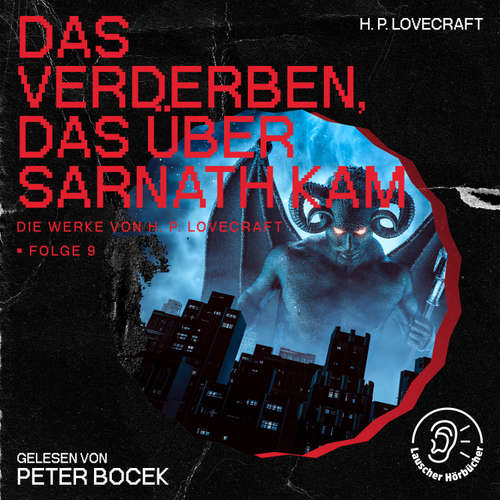 Hoerbuch Das Verderben, das über Sarnath kam (Die Werke von H. P. Lovecraft, Folge 9) - H. P. Lovecraft - Peter Bocek