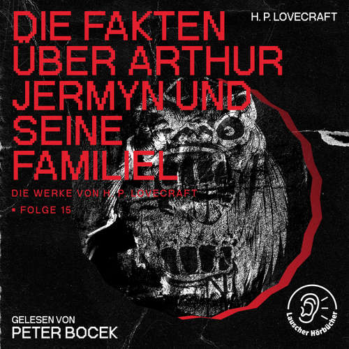Hoerbuch Die Fakten über Arthur Jermyn und seine Familie (Die Werke von H. P. Lovecraft, Folge 15) - H. P. Lovecraft - Peter Bocek