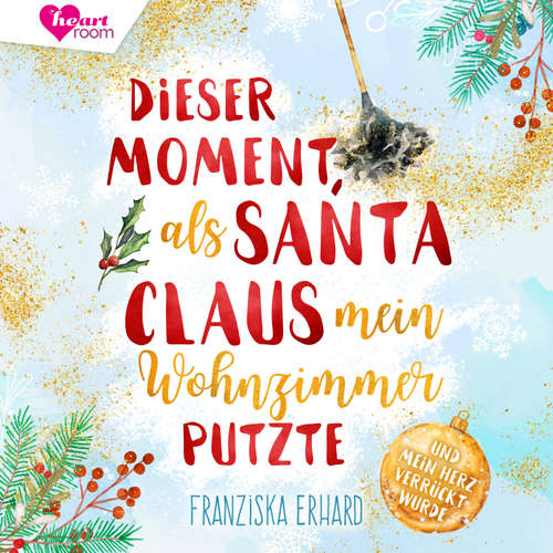 Hoerbuch Dieser Moment als Santa Claus mein Wohnzimmer putzte - Franziska Erhard - Corinna Dorenkamp