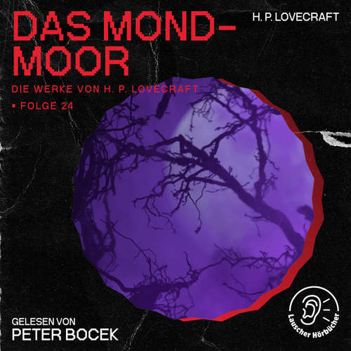 Hoerbuch Das Mond-Moor (Die Werke von H. P. Lovecraft, Folge 24) - H. P. Lovecraft - Peter Bocek