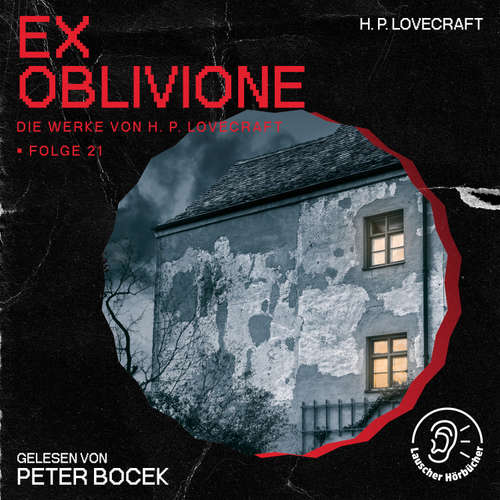 Hoerbuch Ex Oblivione (Die Werke von H. P. Lovecraft, Folge 21) - H. P. Lovecraft - Peter Bocek