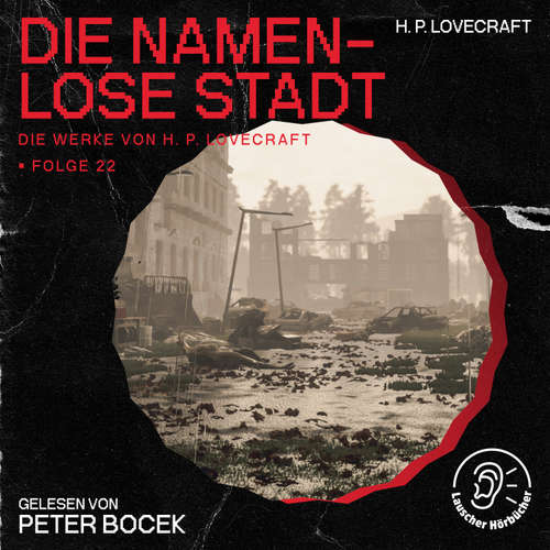 Hoerbuch Die namenlose Stadt (Die Werke von H. P. Lovecraft, Folge 22) - H. P. Lovecraft - Peter Bocek
