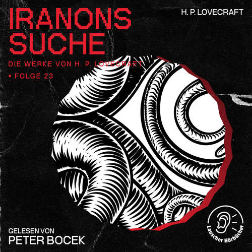 Hoerbuch Iranons Suche (Die Werke von H. P. Lovecraft, Folge 23) - H. P. Lovecraft - Peter Bocek