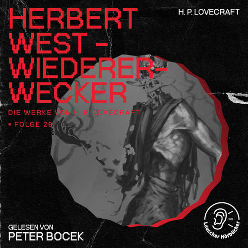 Hoerbuch Herbert West - Wiedererwecker (Die Werke von H. P. Lovecraft, Folge 28) - H. P. Lovecraft - Peter Bocek