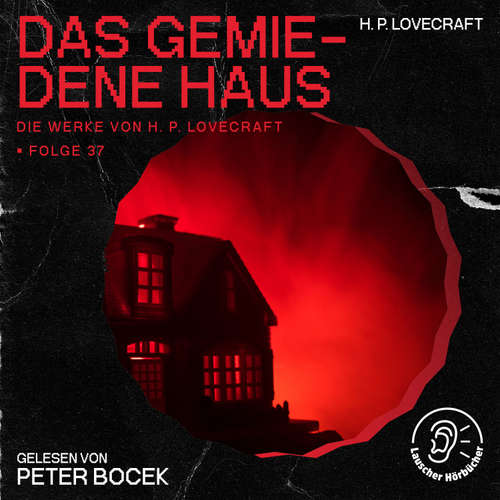 Hoerbuch Das gemiedene Haus (Die Werke von H. P. Lovecraft, Folge 37) - H. P. Lovecraft - Peter Bocek