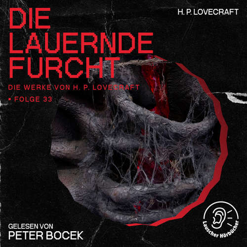 Hoerbuch Die lauernde Furcht (Die Werke von H. P. Lovecraft, Folge 33) - H. P. Lovecraft - Peter Bocek
