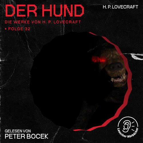 Hoerbuch Der Hund (Die Werke von H. P. Lovecraft, Folge 32) - H. P. Lovecraft - Peter Bocek