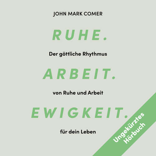 Hoerbuch Ruhe. Arbeit. Ewigkeit. - John Mark Comer - Moritz Brendel