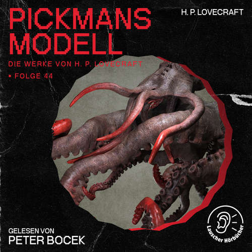 Hoerbuch Pickmans Modell (Die Werke von H. P. Lovecraft, Folge 44) - H. P. Lovecraft - Peter Bocek